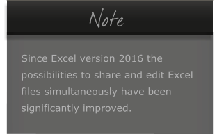 �   Note  Since Excel version 2016 the possibilities to share and edit Excel files simultaneously have been significantly improved.